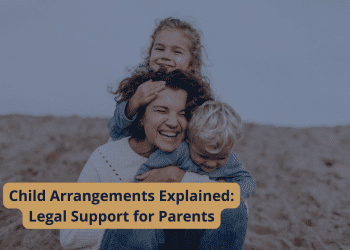 Child Arrangements Explained: Legal Support for Parents." Image relates to understanding child arrangements in the UK.